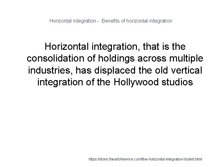 Horizontal integration - Benefits of horizontal integration Horizontal integration, that is the consolidation of
