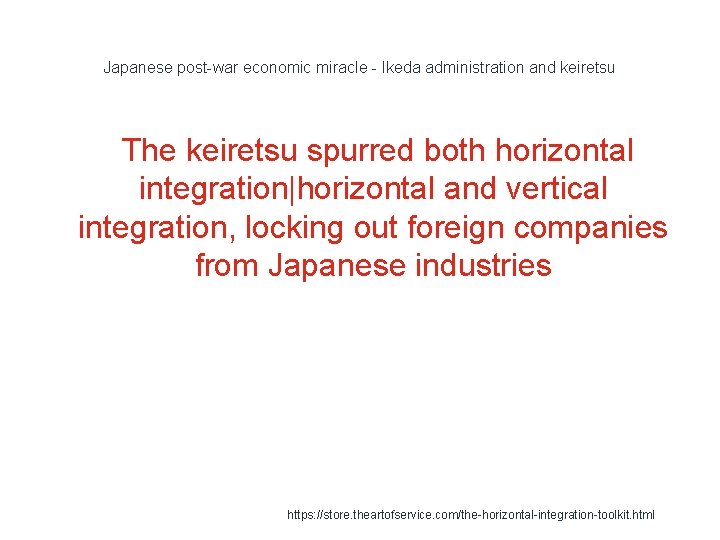 Japanese post-war economic miracle - Ikeda administration and keiretsu The keiretsu spurred both horizontal