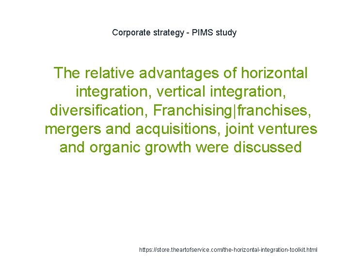 Corporate strategy - PIMS study 1 The relative advantages of horizontal integration, vertical integration,