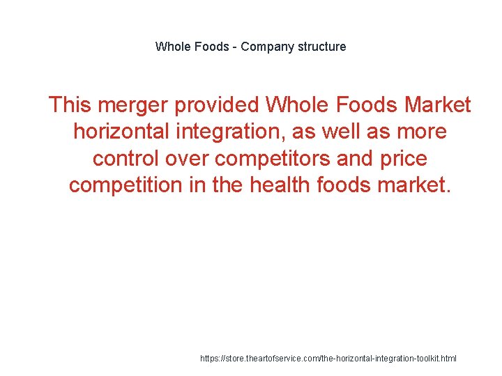 Whole Foods - Company structure 1 This merger provided Whole Foods Market horizontal integration,