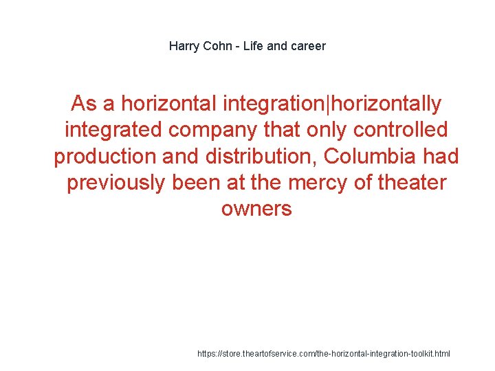 Harry Cohn - Life and career As a horizontal integration|horizontally integrated company that only