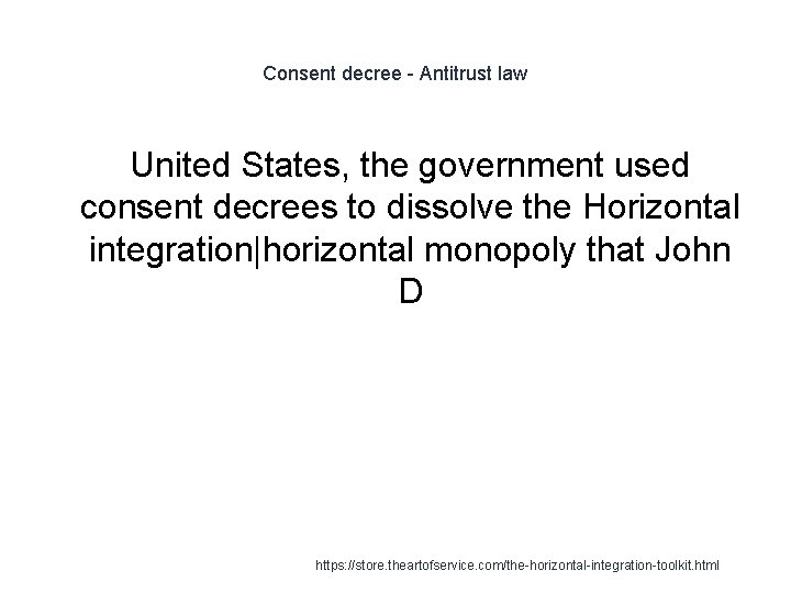 Consent decree - Antitrust law United States, the government used consent decrees to dissolve