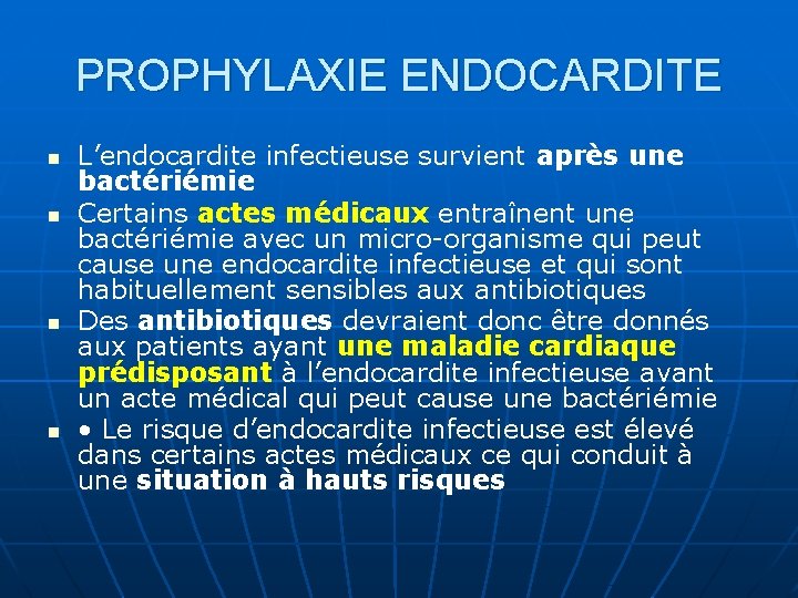 PROPHYLAXIE ENDOCARDITE n n L’endocardite infectieuse survient après une bactériémie Certains actes médicaux entraînent