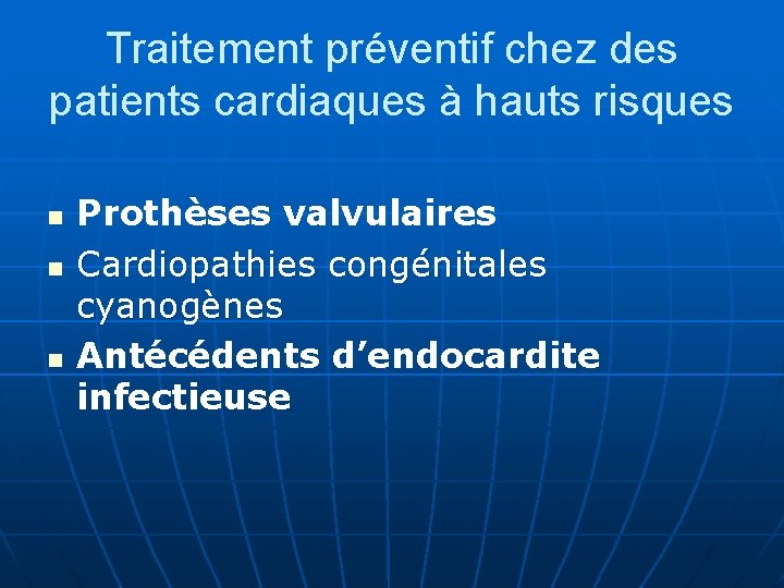 Traitement préventif chez des patients cardiaques à hauts risques n n n Prothèses valvulaires