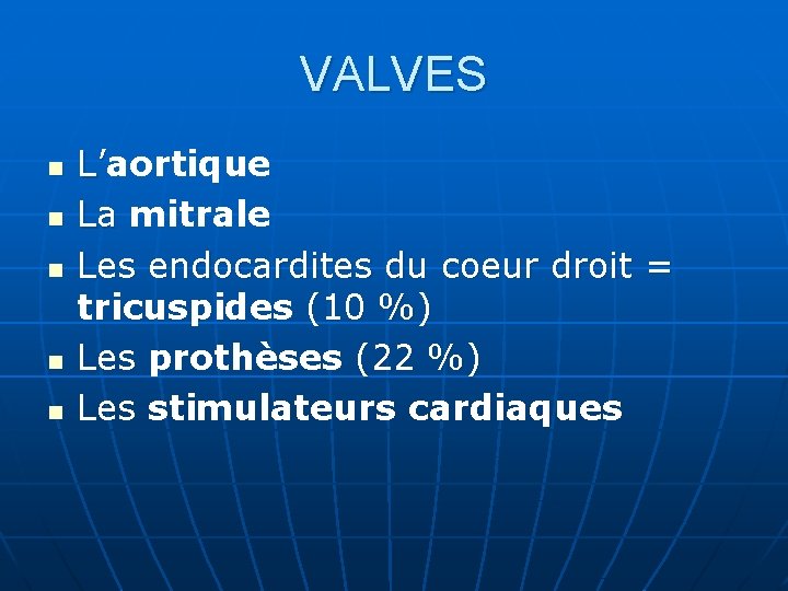 VALVES n n n L’aortique L’ La mitrale Les endocardites du coeur droit = VALVES n n n L’aortique L’ La mitrale Les endocardites du coeur droit =