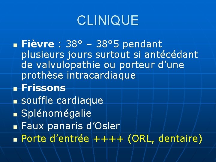 CLINIQUE n n n Fièvre : 38° – 38° 5 pendant plusieurs jours surtout