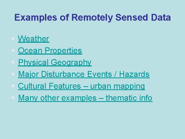 Examples of Remotely Sensed Data § § § Weather Ocean Properties Physical Geography Major