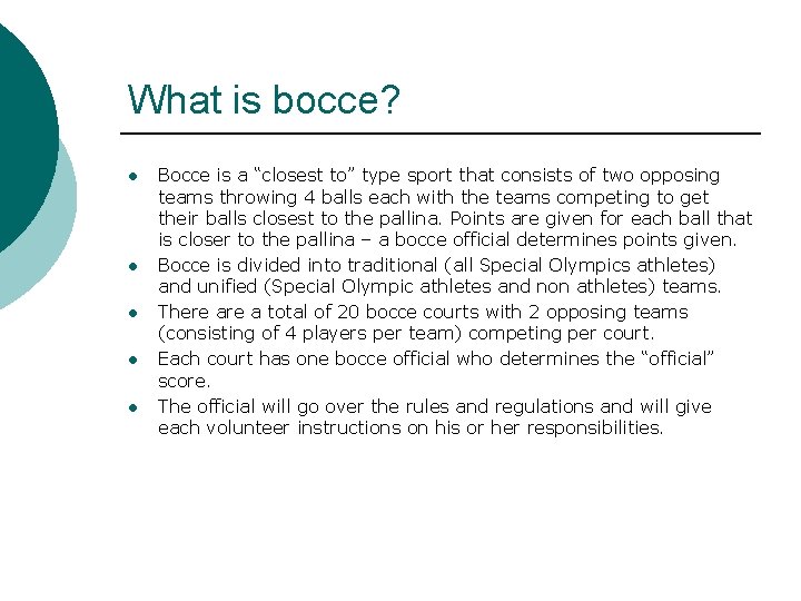 What is bocce? l l l Bocce is a “closest to” type sport that