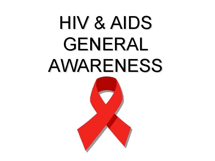 HIV AIDS GENERAL AWARENESS What is HIVAIDS HIV