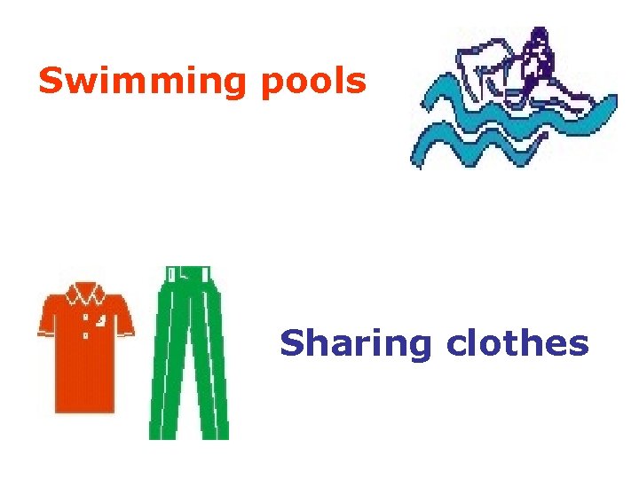 Swimming pools Sharing clothes 