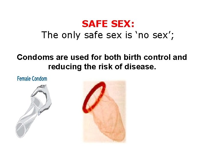 SAFE SEX: The only safe sex is ‘no sex’; Condoms are used for both