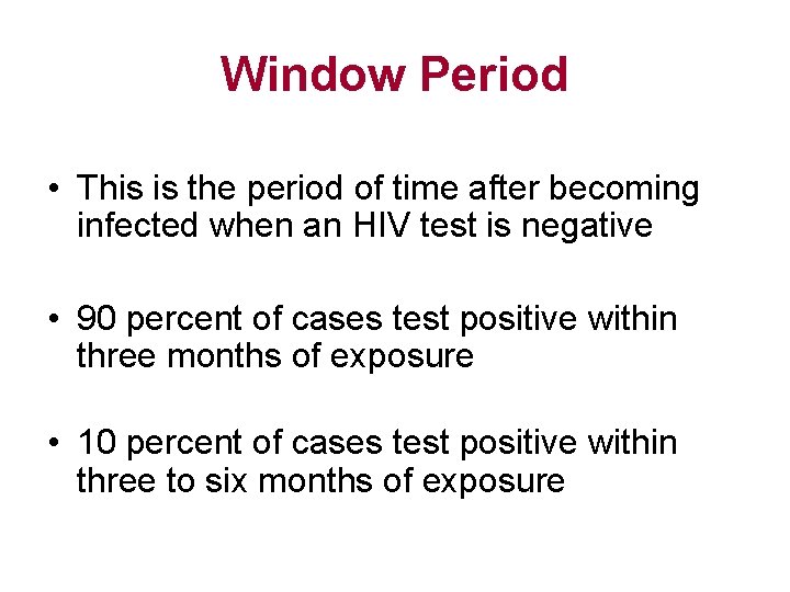 Window Period • This is the period of time after becoming infected when an