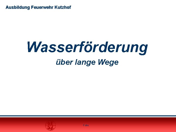 Ausbildung Feuerwehr Kutzhof Wasserförderung über lange Wege Folie 