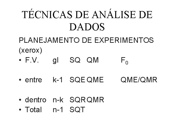 TÉCNICAS DE ANÁLISE DE DADOS PLANEJAMENTO DE EXPERIMENTOS (xerox) • F. V. gl SQ