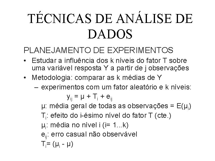 TÉCNICAS DE ANÁLISE DE DADOS PLANEJAMENTO DE EXPERIMENTOS • Estudar a influência dos k