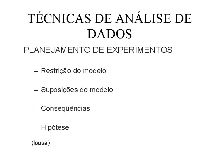 TÉCNICAS DE ANÁLISE DE DADOS PLANEJAMENTO DE EXPERIMENTOS – Restrição do modelo – Suposições