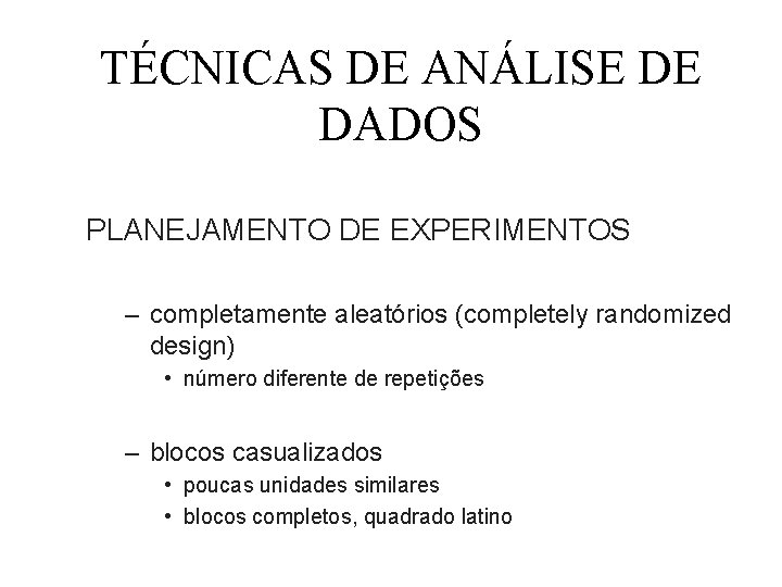 TÉCNICAS DE ANÁLISE DE DADOS PLANEJAMENTO DE EXPERIMENTOS – completamente aleatórios (completely randomized design)