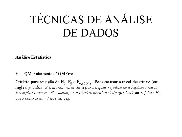 TÉCNICAS DE ANÁLISE DE DADOS Análise Estatística F 0 = QMTratamentos / QMErro Critério