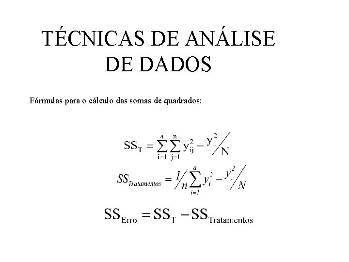 TÉCNICAS DE ANÁLISE DE DADOS Fórmulas para o cálculo das somas de quadrados: 