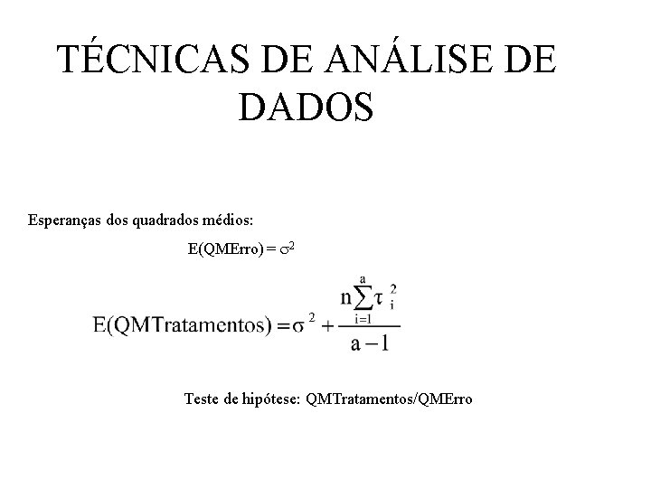 TÉCNICAS DE ANÁLISE DE DADOS Esperanças dos quadrados médios: E(QMErro) = 2 Teste de