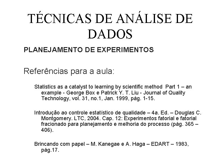 TÉCNICAS DE ANÁLISE DE DADOS PLANEJAMENTO DE EXPERIMENTOS Referências para a aula: Statistics as