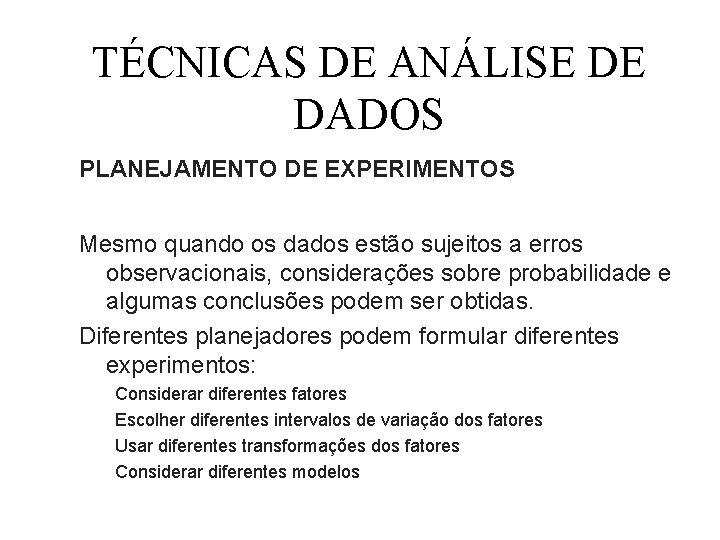 TÉCNICAS DE ANÁLISE DE DADOS PLANEJAMENTO DE EXPERIMENTOS Mesmo quando os dados estão sujeitos