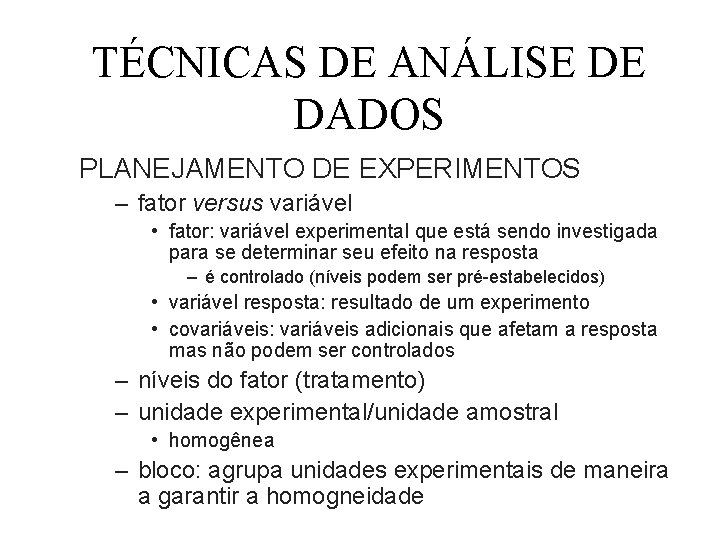 TÉCNICAS DE ANÁLISE DE DADOS PLANEJAMENTO DE EXPERIMENTOS – fator versus variável • fator: