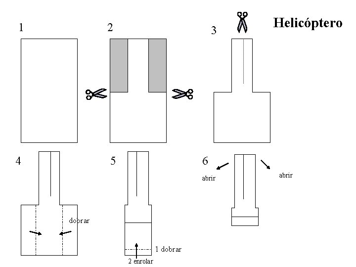 1 2 4 5 3 Helicóptero 6 abrir dobrar 1 dobrar 2 enrolar abrir