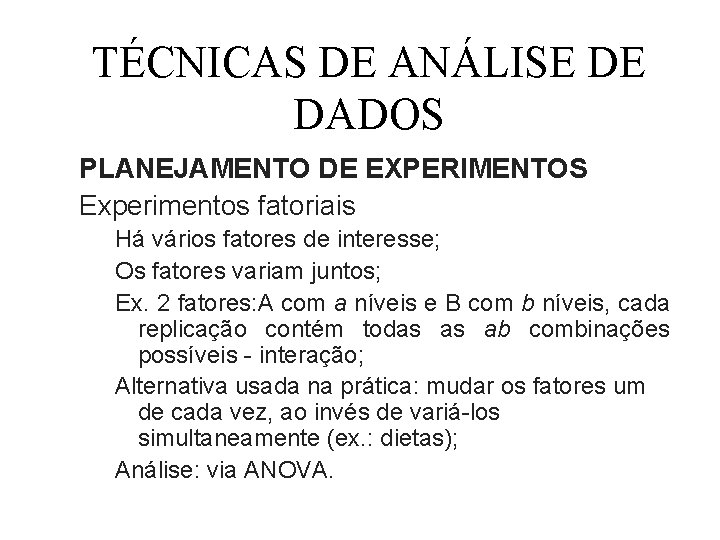 TÉCNICAS DE ANÁLISE DE DADOS PLANEJAMENTO DE EXPERIMENTOS Experimentos fatoriais Há vários fatores de