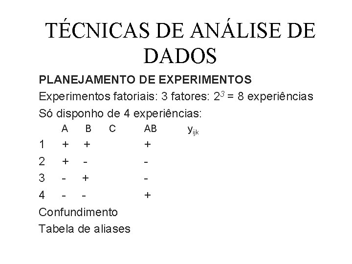 TÉCNICAS DE ANÁLISE DE DADOS PLANEJAMENTO DE EXPERIMENTOS Experimentos fatoriais: 3 fatores: 23 =