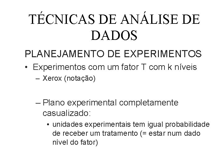 TÉCNICAS DE ANÁLISE DE DADOS PLANEJAMENTO DE EXPERIMENTOS • Experimentos com um fator T