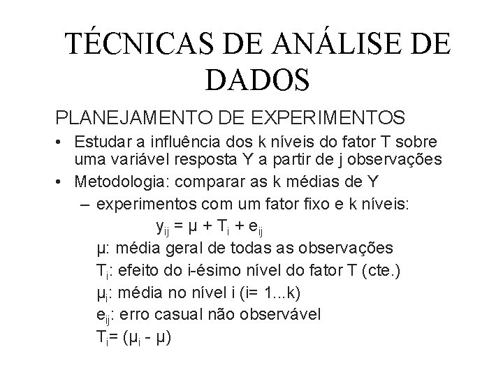 TÉCNICAS DE ANÁLISE DE DADOS PLANEJAMENTO DE EXPERIMENTOS • Estudar a influência dos k