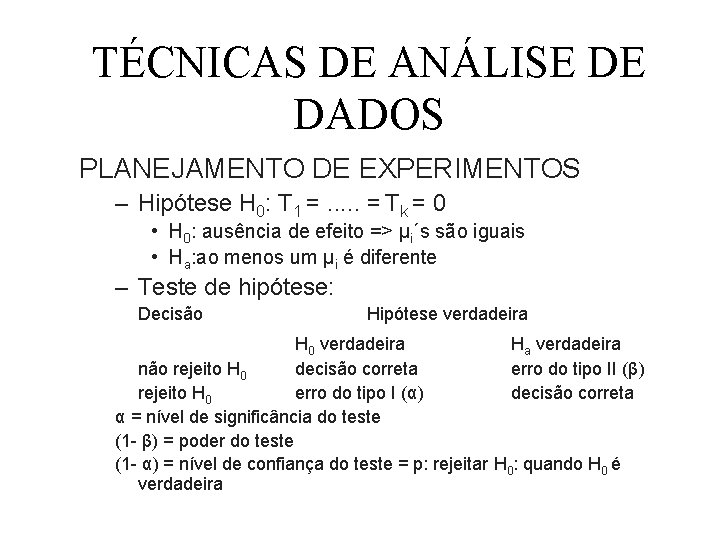 TÉCNICAS DE ANÁLISE DE DADOS PLANEJAMENTO DE EXPERIMENTOS – Hipótese H 0: T 1