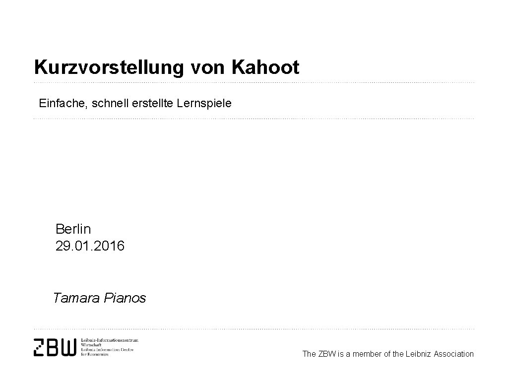 Kurzvorstellung von Kahoot Einfache, schnell erstellte Lernspiele Berlin 29. 01. 2016 Tamara Pianos The