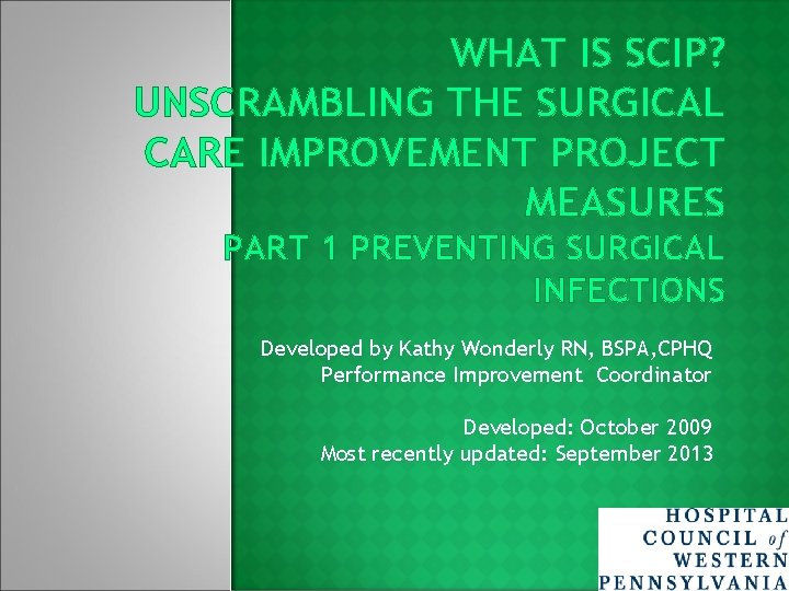 WHAT IS SCIP? UNSCRAMBLING THE SURGICAL CARE IMPROVEMENT PROJECT MEASURES PART 1 PREVENTING SURGICAL