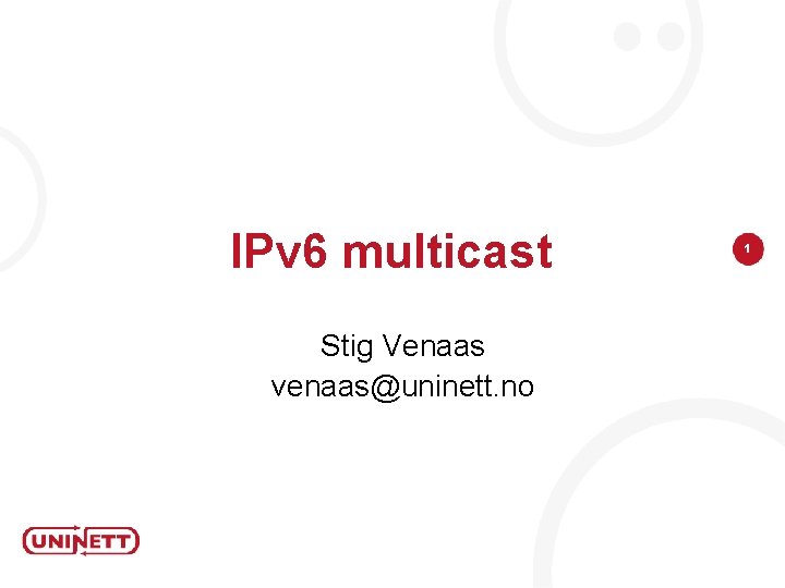 IPv 6 multicast Stig Venaas venaas@uninett. no 1 