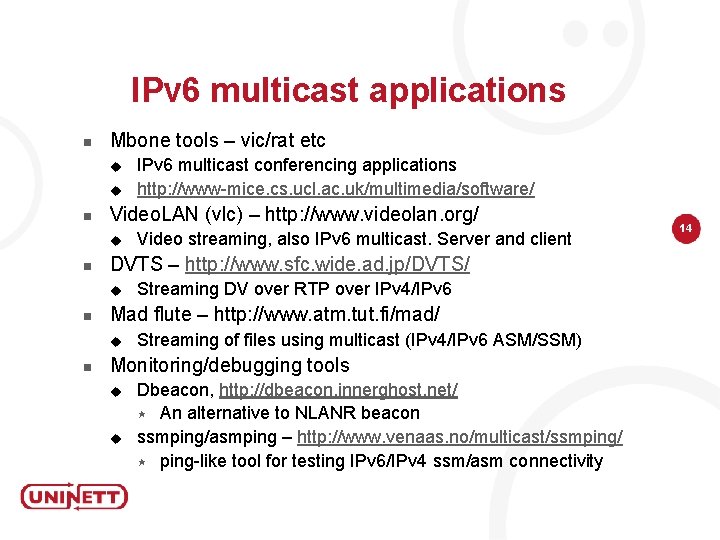 IPv 6 multicast applications n Mbone tools – vic/rat etc u u n Video.