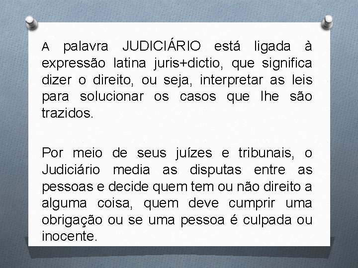 A palavra JUDICIÁRIO está ligada à expressão latina juris+dictio, que significa dizer o direito,