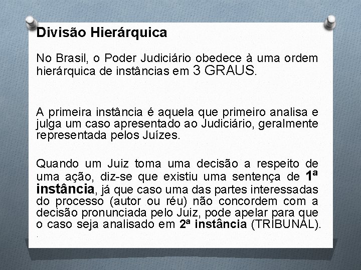 Divisão Hierárquica No Brasil, o Poder Judiciário obedece à uma ordem hierárquica de instâncias