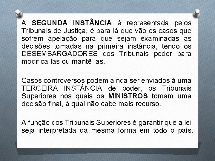 A SEGUNDA INST NCIA é representada pelos Tribunais de Justiça, é para lá que