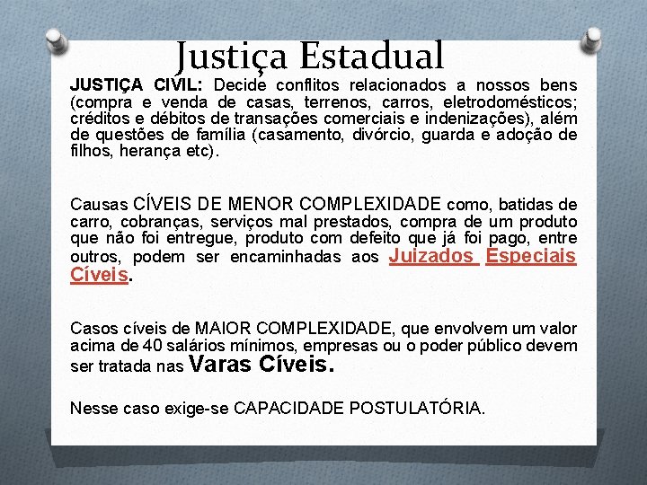 Justiça Estadual JUSTIÇA CIVIL: Decide conflitos relacionados a nossos bens (compra e venda de