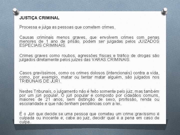 JUSTIÇA CRIMINAL Processa e julga as pessoas que cometem crimes. Causas criminais menos graves,