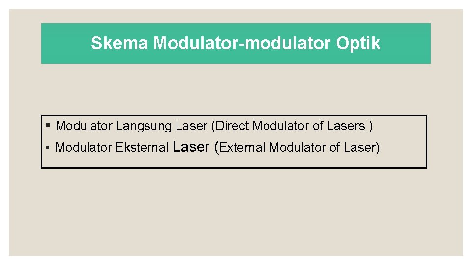 Skema Modulator-modulator Optik § Modulator Langsung Laser (Direct Modulator of Lasers ) § Modulator