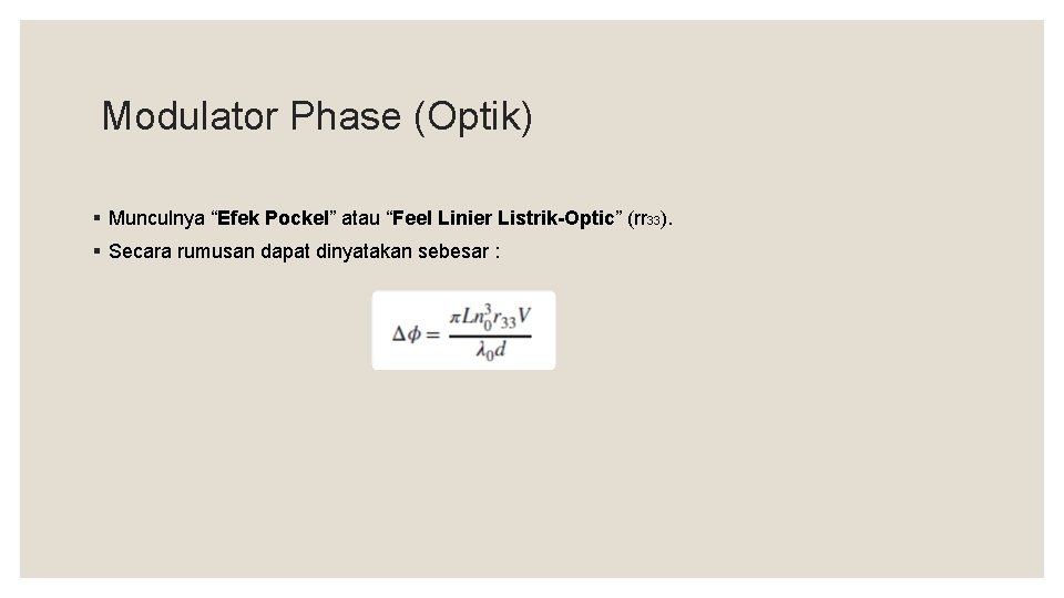 Modulator Phase (Optik) § Munculnya “Efek Pockel” atau “Feel Linier Listrik-Optic” (rr 33). §
