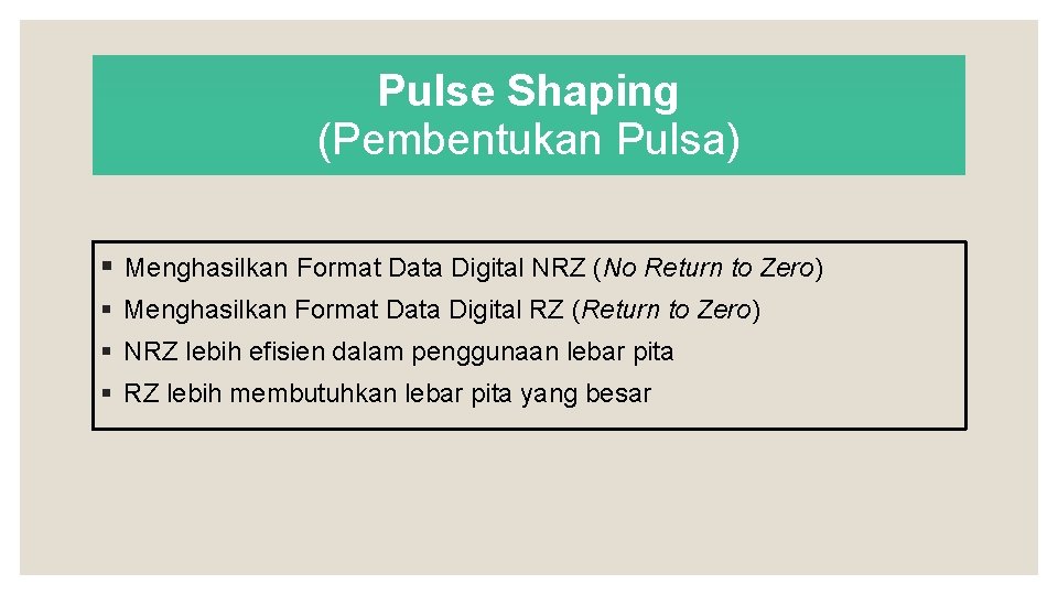 Pulse Shaping (Pembentukan Pulsa) § Menghasilkan Format Data Digital NRZ (No Return to Zero)