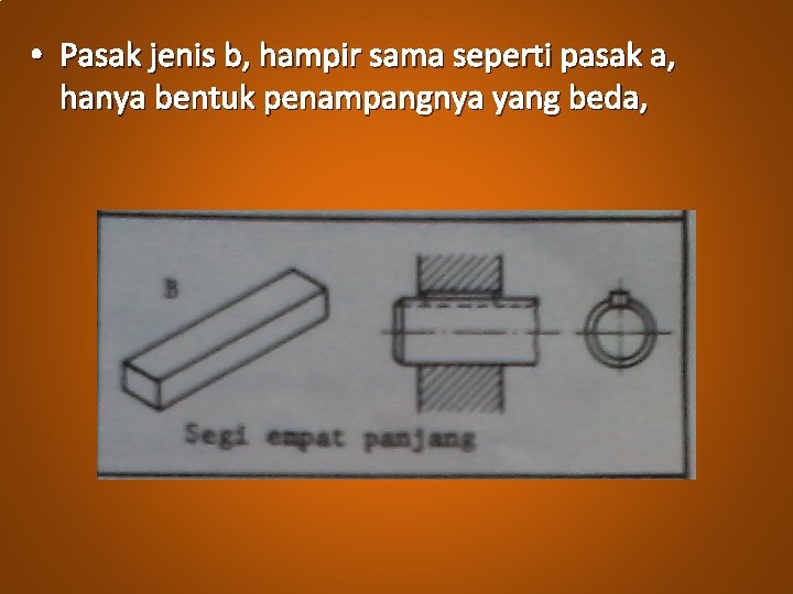  • Pasak jenis b, hampir sama seperti pasak a, hanya bentuk penampangnya yang