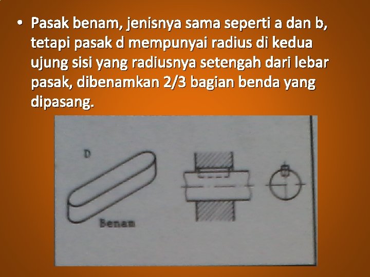  • Pasak benam, jenisnya sama seperti a dan b, tetapi pasak d mempunyai