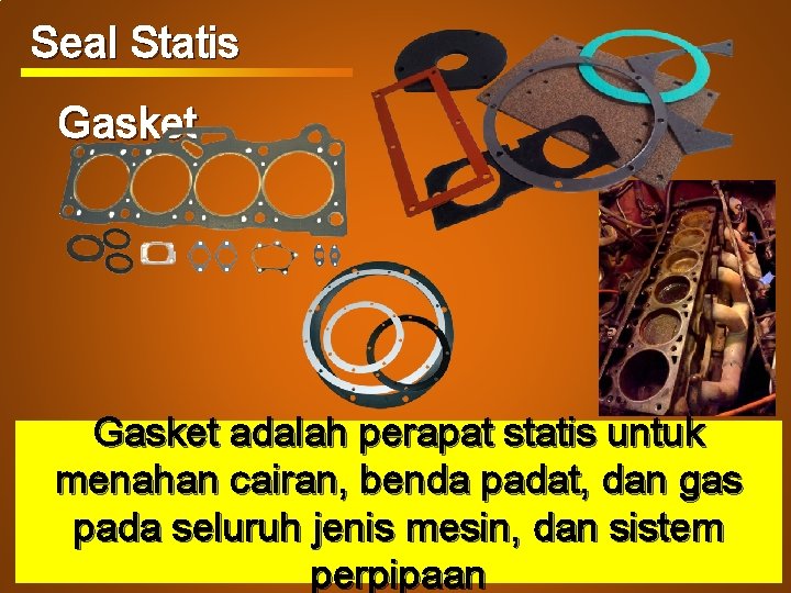 Seal Statis Gasket adalah perapat statis untuk menahan cairan, benda padat, dan gas pada