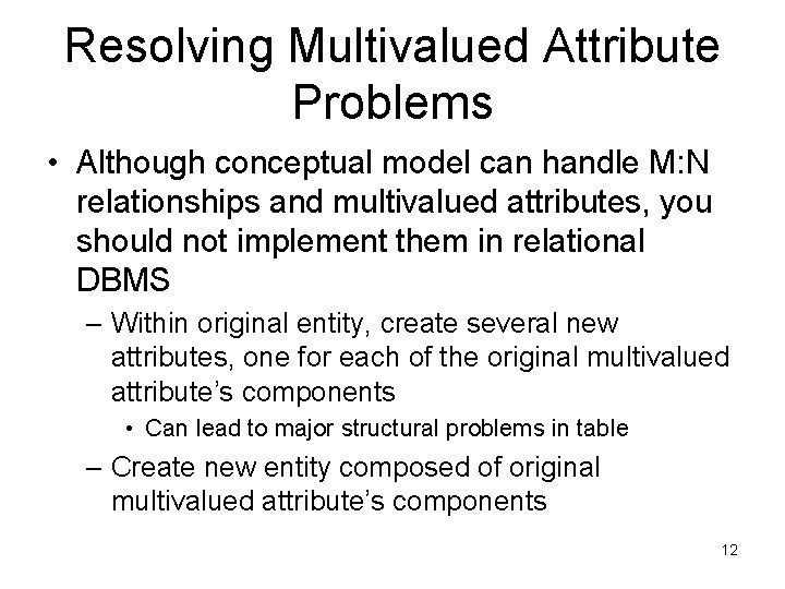 Resolving Multivalued Attribute Problems • Although conceptual model can handle M: N relationships and Resolving Multivalued Attribute Problems • Although conceptual model can handle M: N relationships and