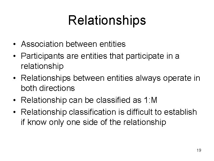 Relationships • Association between entities • Participants are entities that participate in a relationship Relationships • Association between entities • Participants are entities that participate in a relationship
